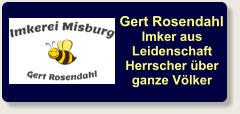 Gert Rosendahl Imker aus Leidenschaft Herrscher über ganze Völker