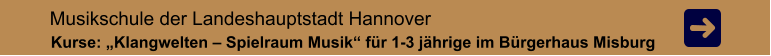 Musikschule der Landeshauptstadt Hannover  Kurse: „Klangwelten – Spielraum Musik“ für 1-3 jährige im Bürgerhaus Misburg