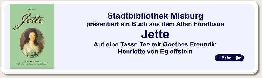 Stadtbibliothek Misburg präsentiert ein Buch aus dem Alten Forsthaus Jette Auf eine Tasse Tee mit Goethes Freundin Henriette von Egloffstein  Mehr