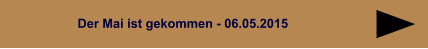 Der Mai ist gekommen - 06.05.2015