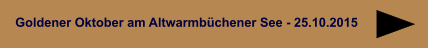 Goldener Oktober am Altwarmbüchener See - 25.10.2015