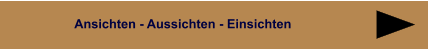 Ansichten - Aussichten - Einsichten