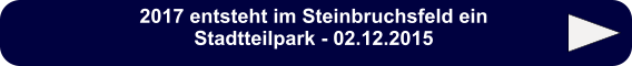 2017 entsteht im Steinbruchsfeld ein Stadtteilpark - 02.12.2015