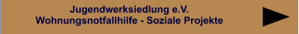 Jugendwerksiedlung e.V. Wohnungsnotfallhilfe - Soziale Projekte Jugendwerksiedlung e.V.Wohnungsnotfallhilfe - Soziale Projekte