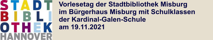 Vorlesetag der Stadtbibliothek Misburg im Bürgerhaus Misburg mit Schulklassen der Kardinal-Galen-Schule am 19.11.2021