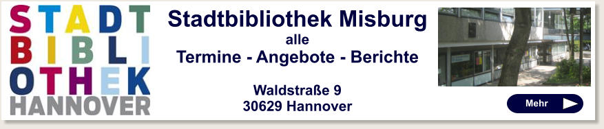 Stadtbibliothek Misburg alle Termine - Angebote - Berichte  Waldstraße 9 30629 Hannover   Mehr